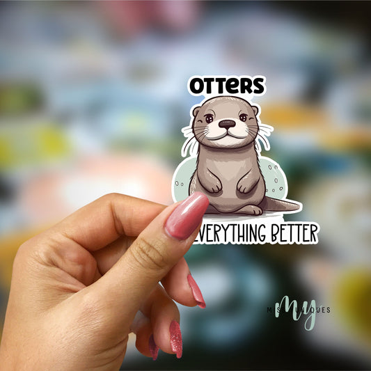 Otters Make Everything Better Sticker